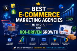 Best E-commerce Marketing Agencies in India for ROI-Driven Growth
