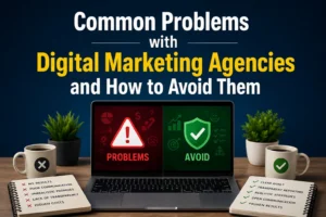 Common Problems with Digital Marketing Agencies and How to Avoid Them