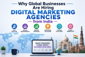 Why Global Businesses Are Hiring Digital Marketing Agencies from India