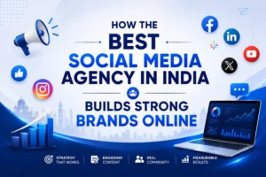 How the Best Social Media Agency in India Builds Strong Brands Online