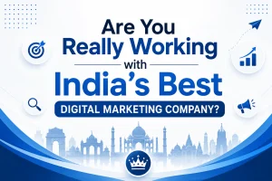 Are You Really Working with India's Best Digital Marketing Company?