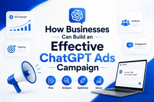 How Businesses Can Build an Effective ChatGPT Ads Campaign